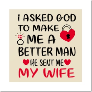 I Asked God To Make Me A Better Man He Sent Me My Wife Posters and Art